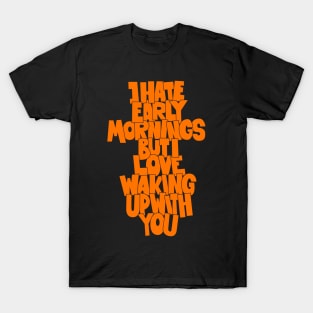 Coffee and Cigarettes - Hand-Sketched Quote - I hate early Mornings T-Shirt